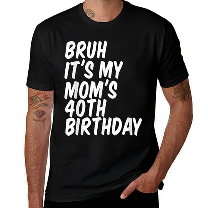 Bruh It's My Mom's 40th Birthday  Odor-resistant T-Shirt