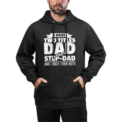 I Have Two Titles Dad And Step-Dad Gift Father's Day Machine Washable Hoodie