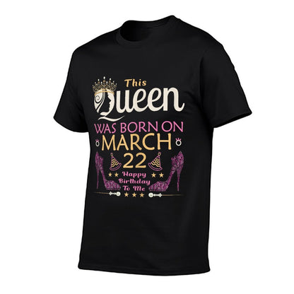 This QUEEN Was Born On March 22 - Queens Happy Birthday  Quick-drying T-Shirt