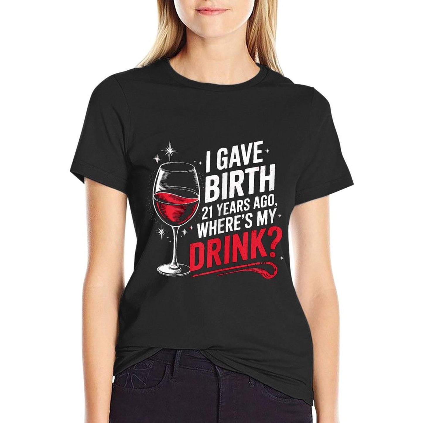I Gave Birth 21 Years Ago Where's My Drink 21st Birthday Mom  Fade-proof Color T-Shirt