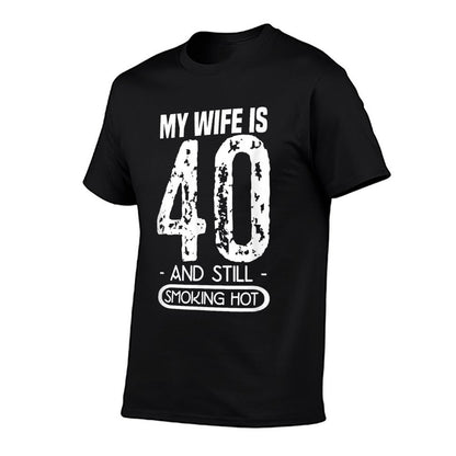 40th Birthday - My Wife Is 40 And Still Smoking Hot  Tagless Design T-Shirt