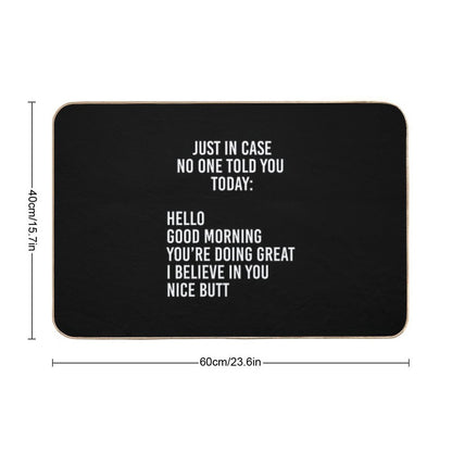 Just in Case No One Told You Today Hello  Good Morning  You're Doing Great  I Believe in You  Pet-Safe Bath Mat