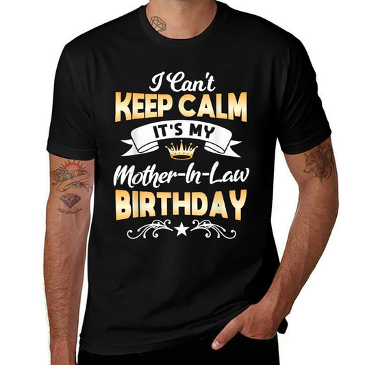 Its My Mother-in-Law Birthday I Cant Keep Calm Party  Cotton T-Shirt