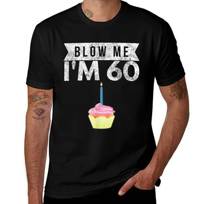 Blow Me I&#39;m 60 Sixty 60th Birthday Gag Gift Saying  High-quality Stitching T-Shirt