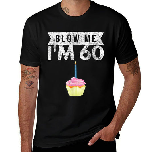 Blow Me I&#39;m 60 Sixty 60th Birthday Gag Gift Saying  High-quality Stitching T-Shirt