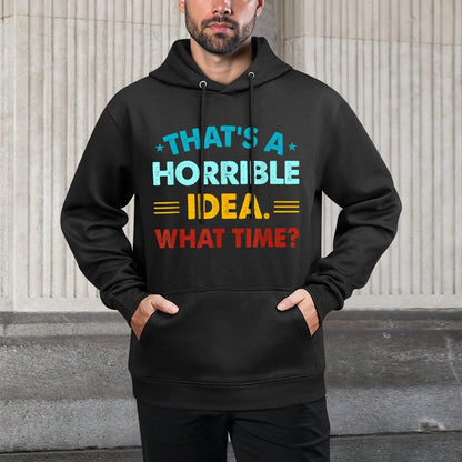 Funny Thats A Horrible Idea What Time Medium-Weight Fabric Hoodie