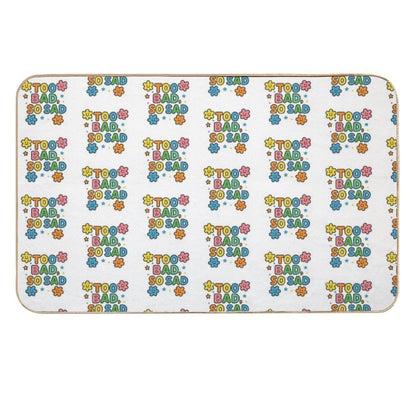 Too Bad, So Sad  Absorbent Bath Mat