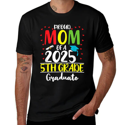 Funny Proud Mom of A Class of 2025 5th Grade Graduate  High-quality Stitching T-Shirt