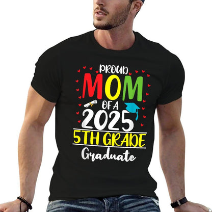 Funny Proud Mom of A Class of 2025 5th Grade Graduate  High-quality Stitching T-Shirt