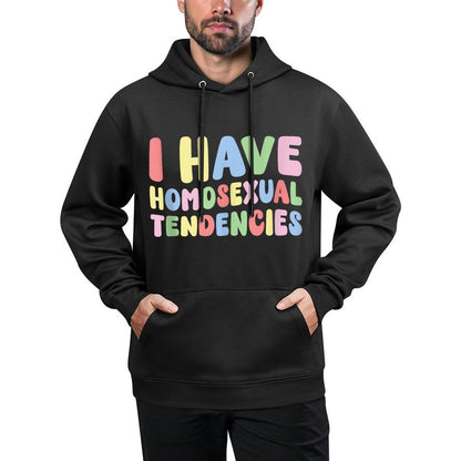 I Have Homosexual Tendencies Funny Meme Joke Adult Humor Gag Pilling-Resistant Hoodie