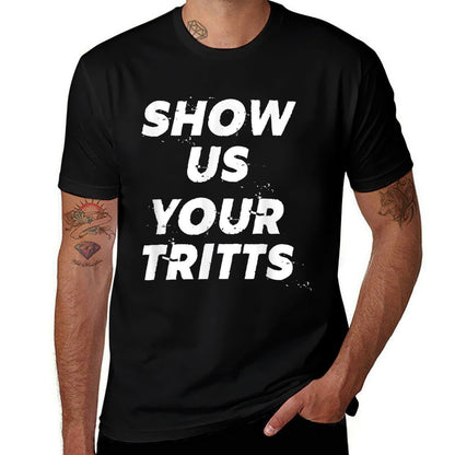 Show Us Your Tritts  Tagless Design T-Shirt