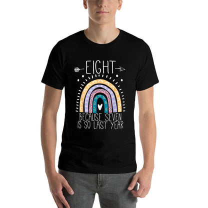 Eight Because Seven Is So Last Year 8 Birthday Gifts Rainbow  High-quality Stitching T-Shirt
