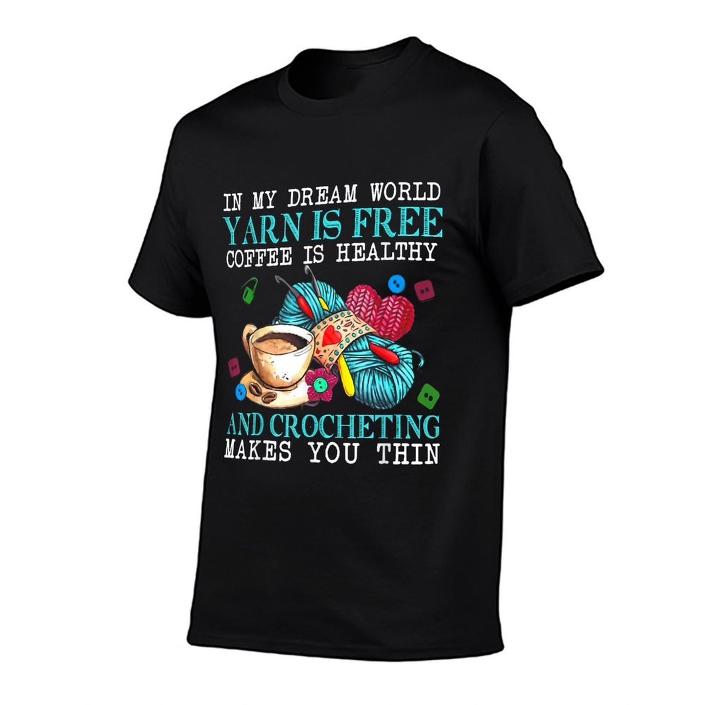 In My Dream World Yarn Is Free Coffee Is Healthy And Crochet  Relaxed-fit T-Shirt