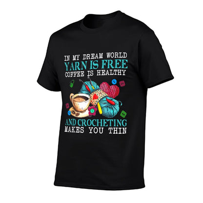 In My Dream World Yarn Is Free Coffee Is Healthy And Crochet  Relaxed-fit T-Shirt