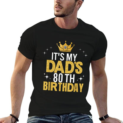 It&#39;s My Dad&#39;s 80th Birthday 80 Years Old Funny  Graphic-printed T-Shirt