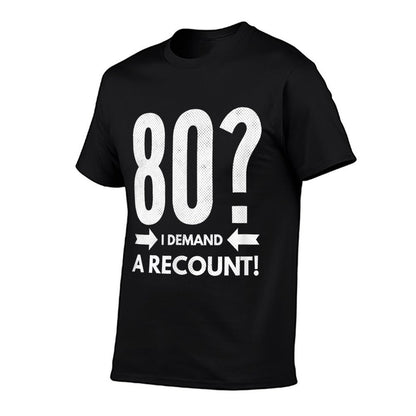 80 I Demand A Recount! Funny 80th Birthday  Versatile T-Shirt