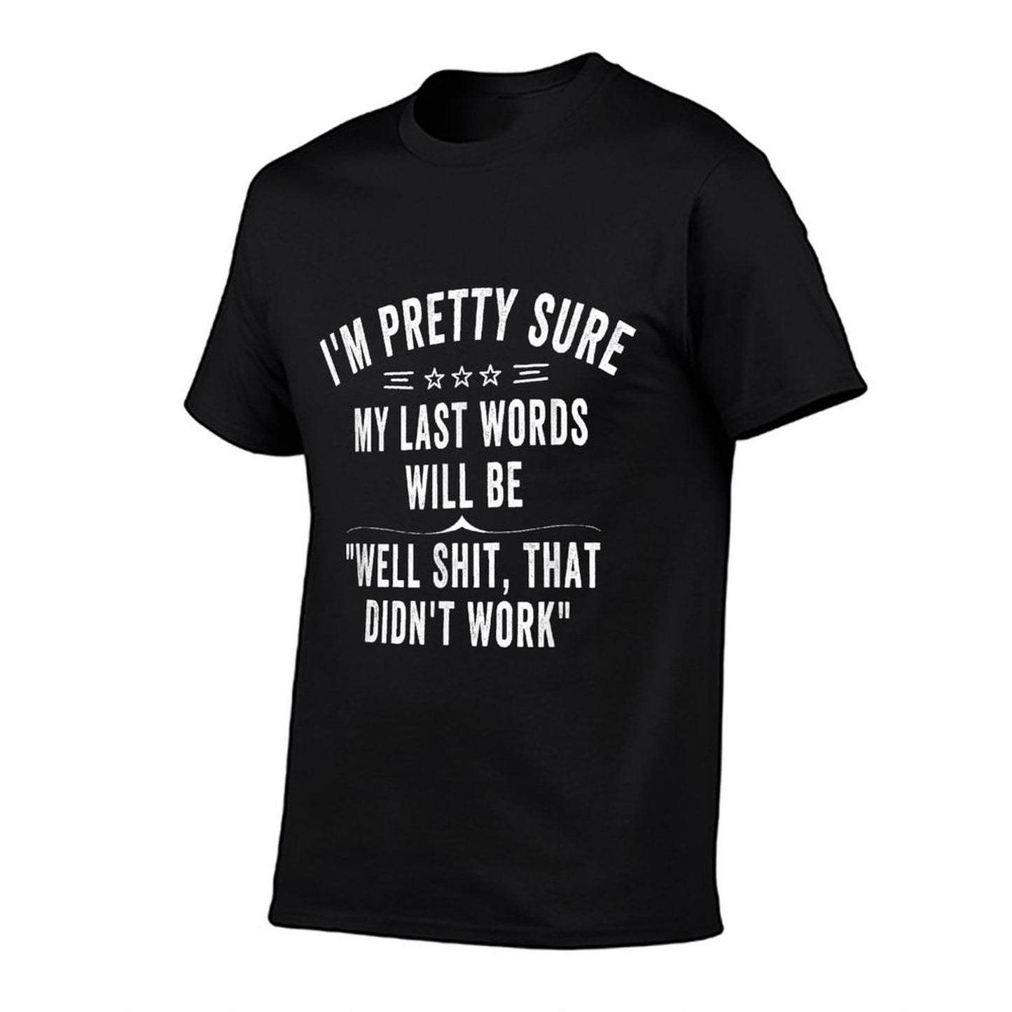 Funny Joke Saying Im Pretty Sure My Last Words Will Be  Soft T-Shirt