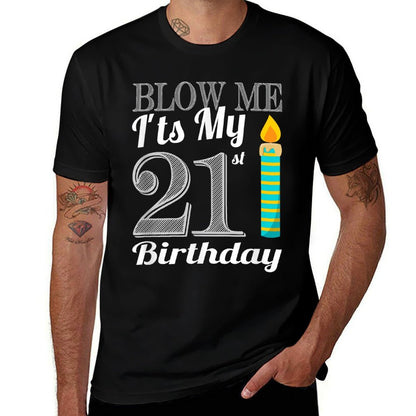 Blow Me It's My 21st Birthday Funny Bday Gift  High-quality Stitching T-Shirt