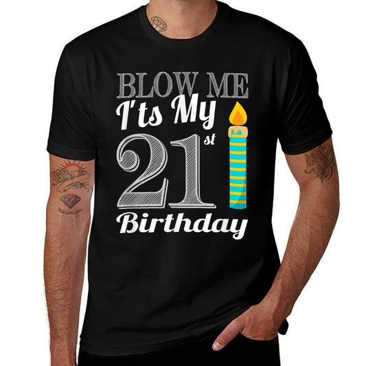 Blow Me It's My 21st Birthday Funny Bday Gift  High-quality Stitching T-Shirt
