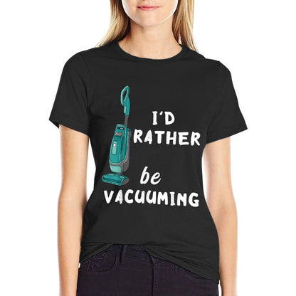 Id Rather Be Vacuuming Houskeeping Vacuum Cleaning  Odor-resistant T-Shirt