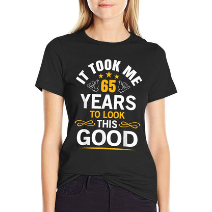 65th Birthday Design Took Me 65 Years Old Birthday  Graphic-printed T-Shirt
