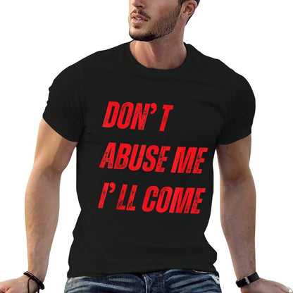 Dont Abuse Me Ill Come Funny Sarcastic Meme Joke  Summer-ready Fabric T-Shirt