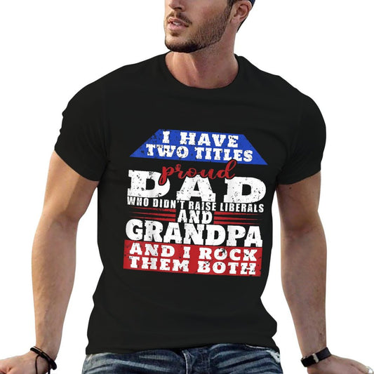 Just A Proud Dad That Didn't Raise Liberals Dad And Grandpa  Lightweight T-Shirt