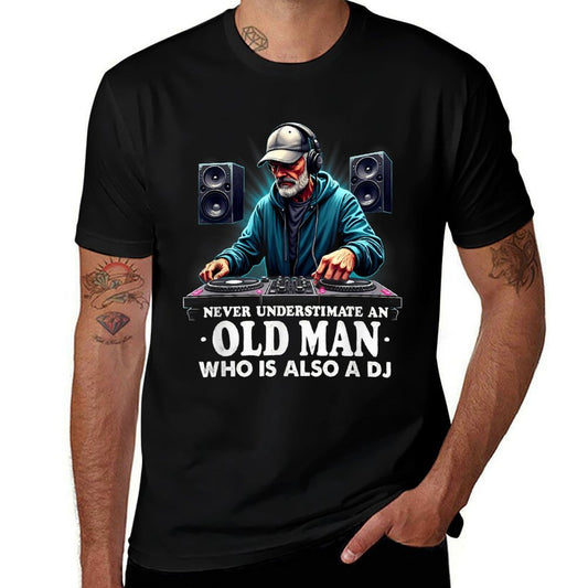 Never Underestimate An Old Man DJ Dad Grandpa  Cotton T-Shirt
