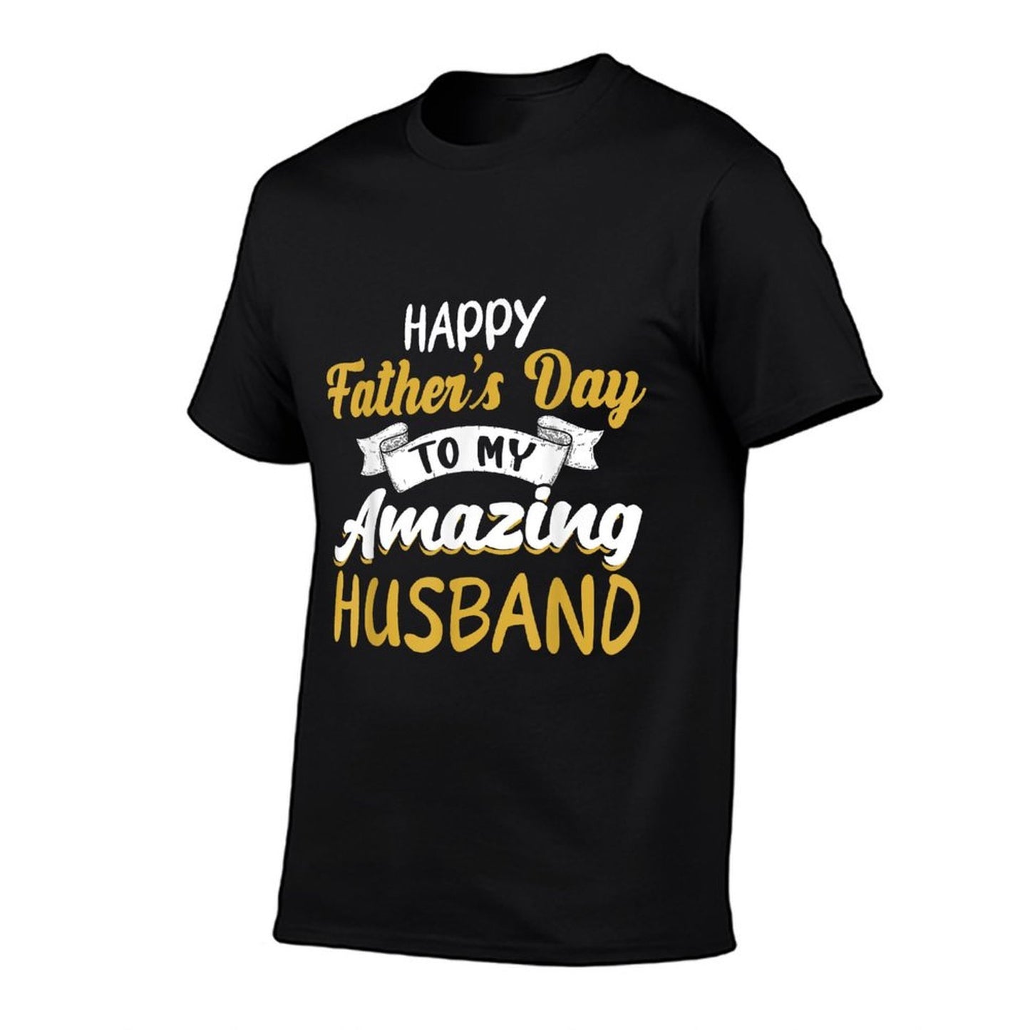 Happy Fathers Day to My Amazing Husband Fathers Day Quote  Graphic-printed T-Shirt