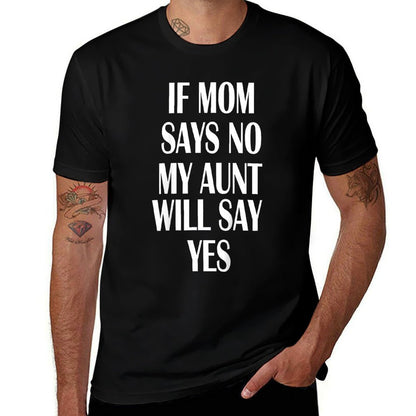 If Mom Says No My Aunt Will Say Yes For Kids Youths  Stretchy T-Shirt