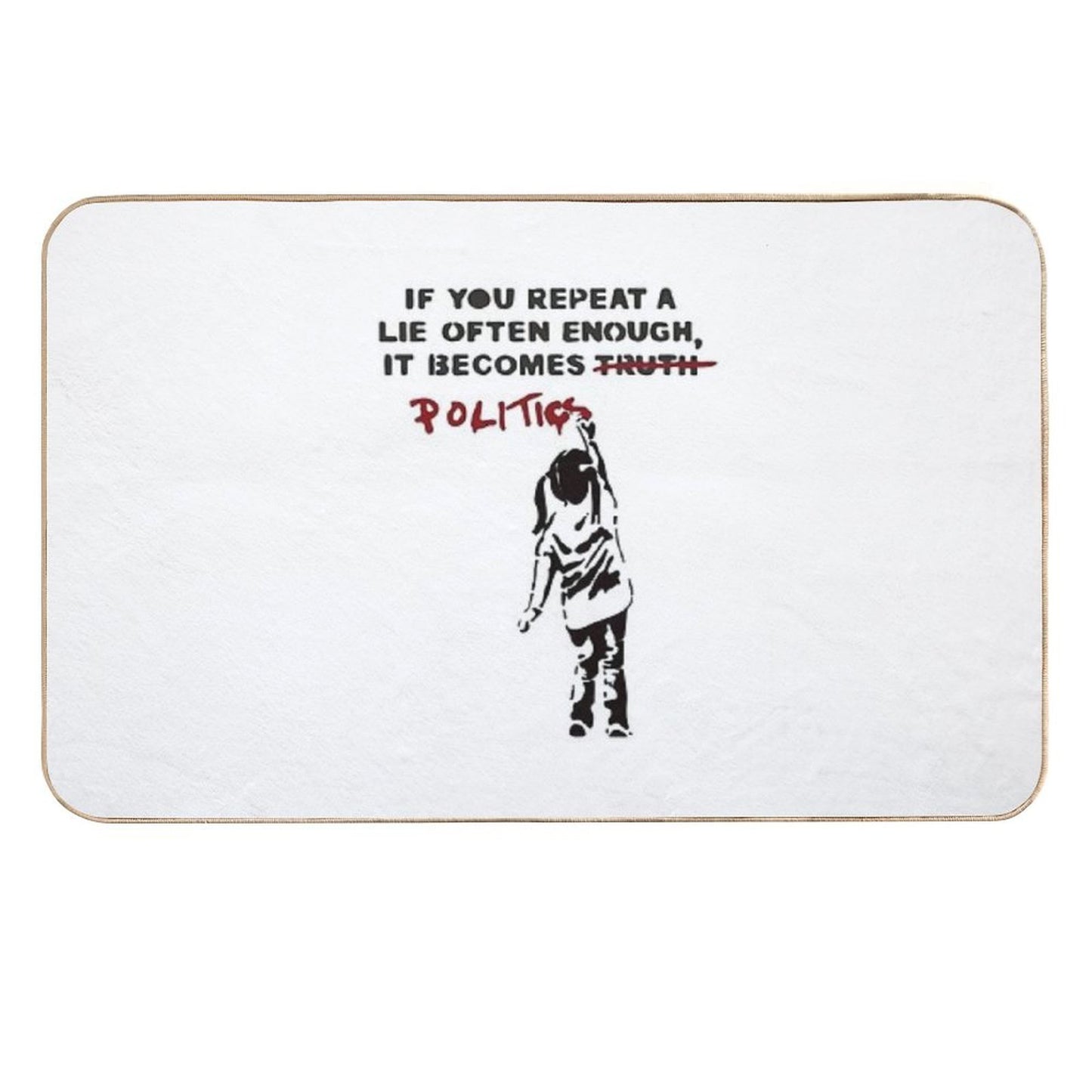 BANKSY If You Repeat A Lie Often Enough It Becomes Politics  Repositionable Bath Mat