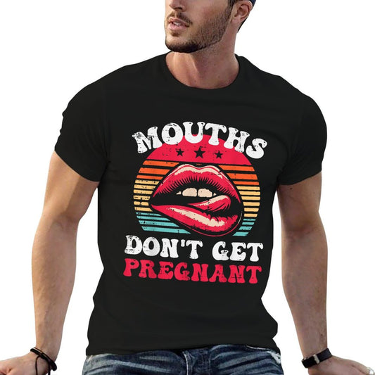 Inappropriate Mouth Dont Get Pregnant Adult Humor Joke Women  Slim-fit Cut T-Shirt