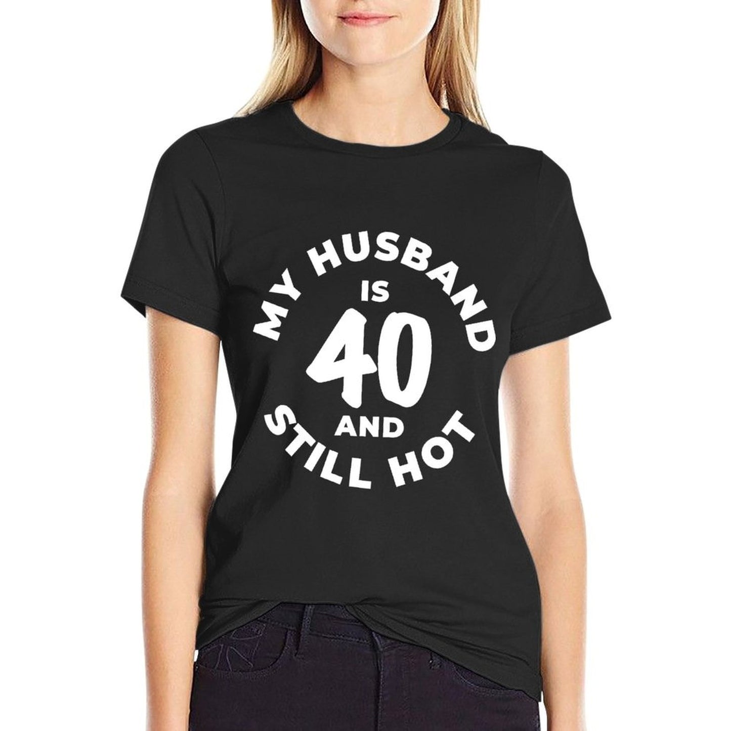 My Husband Is 40 And Still Hot 40th Birthday Gift Sweatshirt  High-quality Stitching T-Shirt
