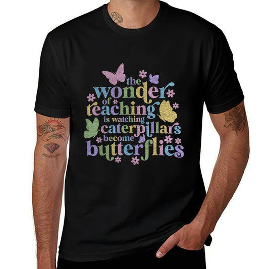 Wonder Teaching Is Watching Caterpillars Become Butterflies  Cotton T-Shirt