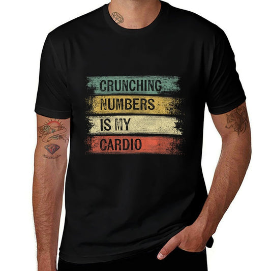 Accountant Gifts Crunching Numbers Is My Cardio Accounting  High-quality Stitching T-Shirt