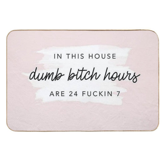 Poster In This House, Dumb Btch Hours Are 24 Fckin 7  Long-Lasting Bath Mat