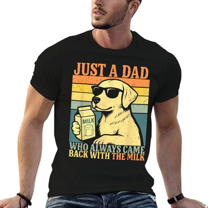 Just A Dad Who Always Came Back With The Milk, Dog Papa  Quick-drying T-Shirt