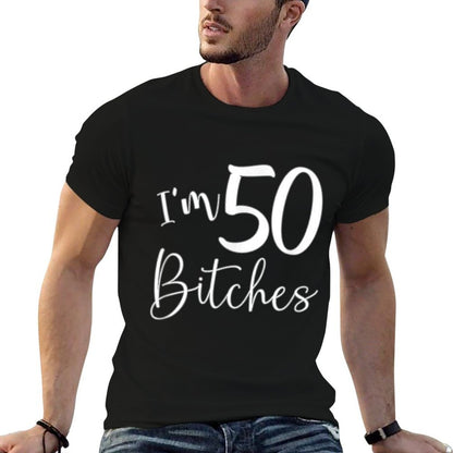 Im 50 Bitches Funny Gifts for 50th Birthday 50 Years Old Age  Cotton T-Shirt