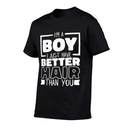 I'M A Boy I Just Have Better Hair Than You, Long Hair Comfortable T-Shirt