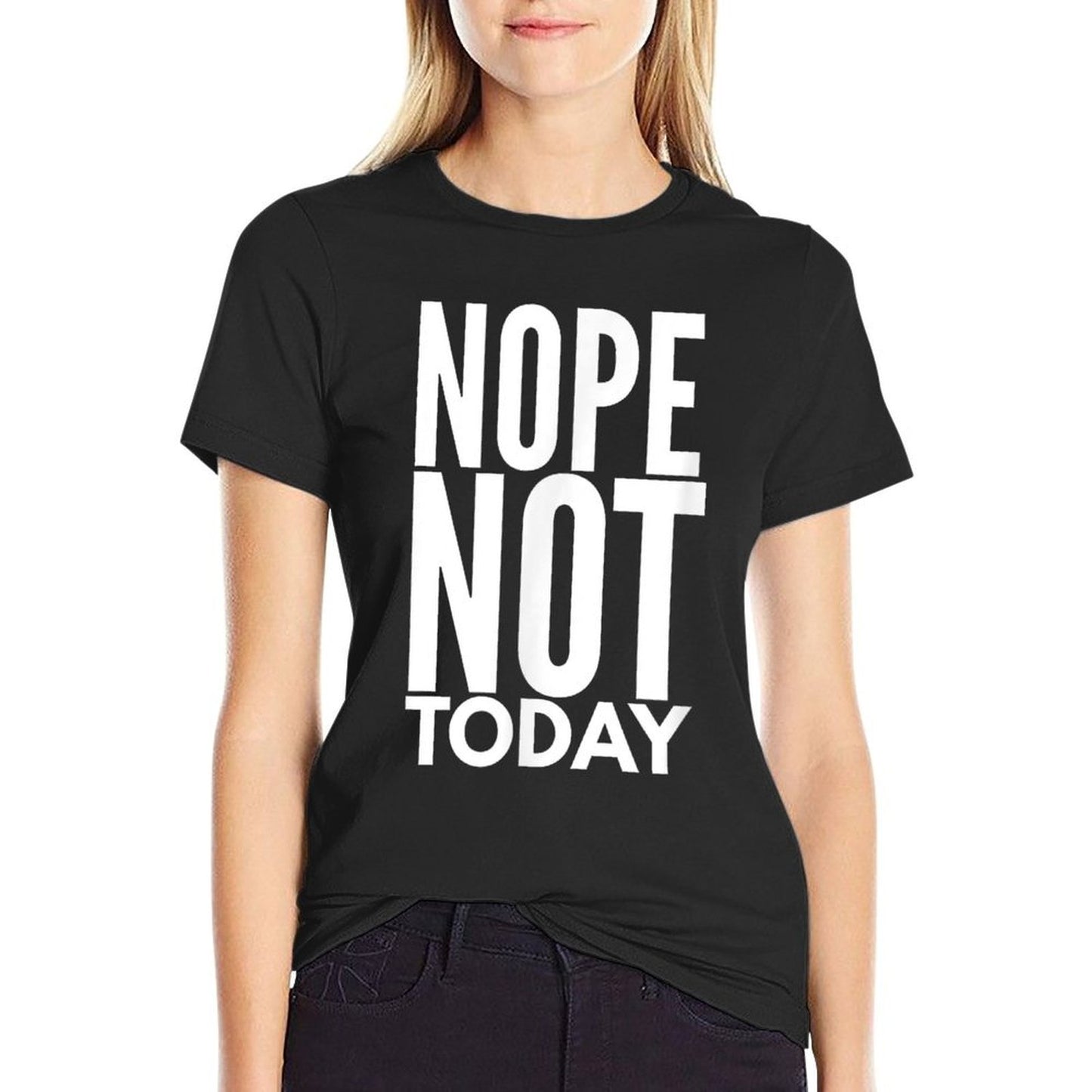 Nope Not Today  Nope Not Today  Fade-proof Color T-Shirt
