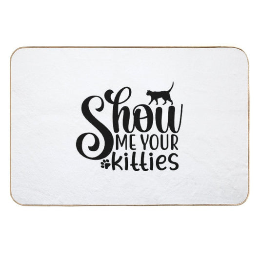 Show Me Your Kitties, Show Me Your Kitties Shirt,  Anti-Trip Bath Mat