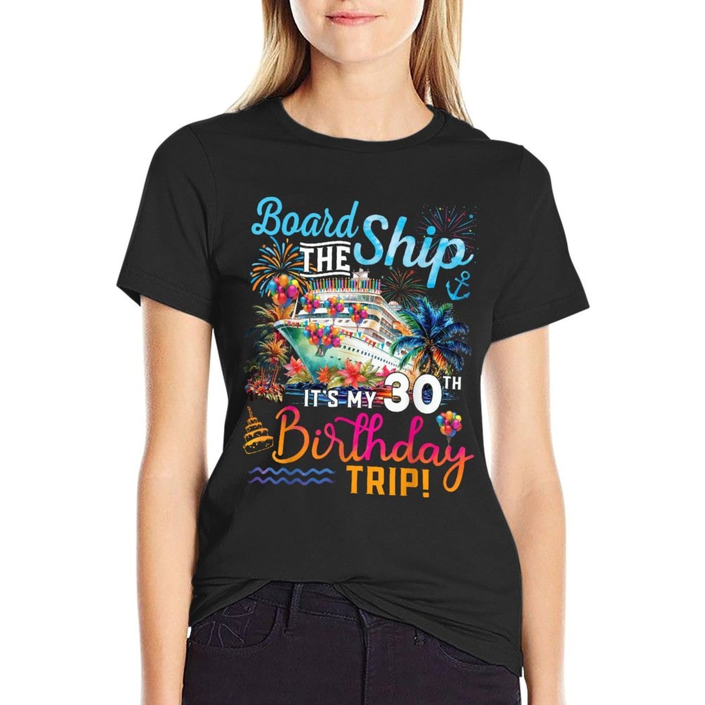 Board The Ship It's My 30th Birthday Trip Cruise Vacation  Durable T-Shirt
