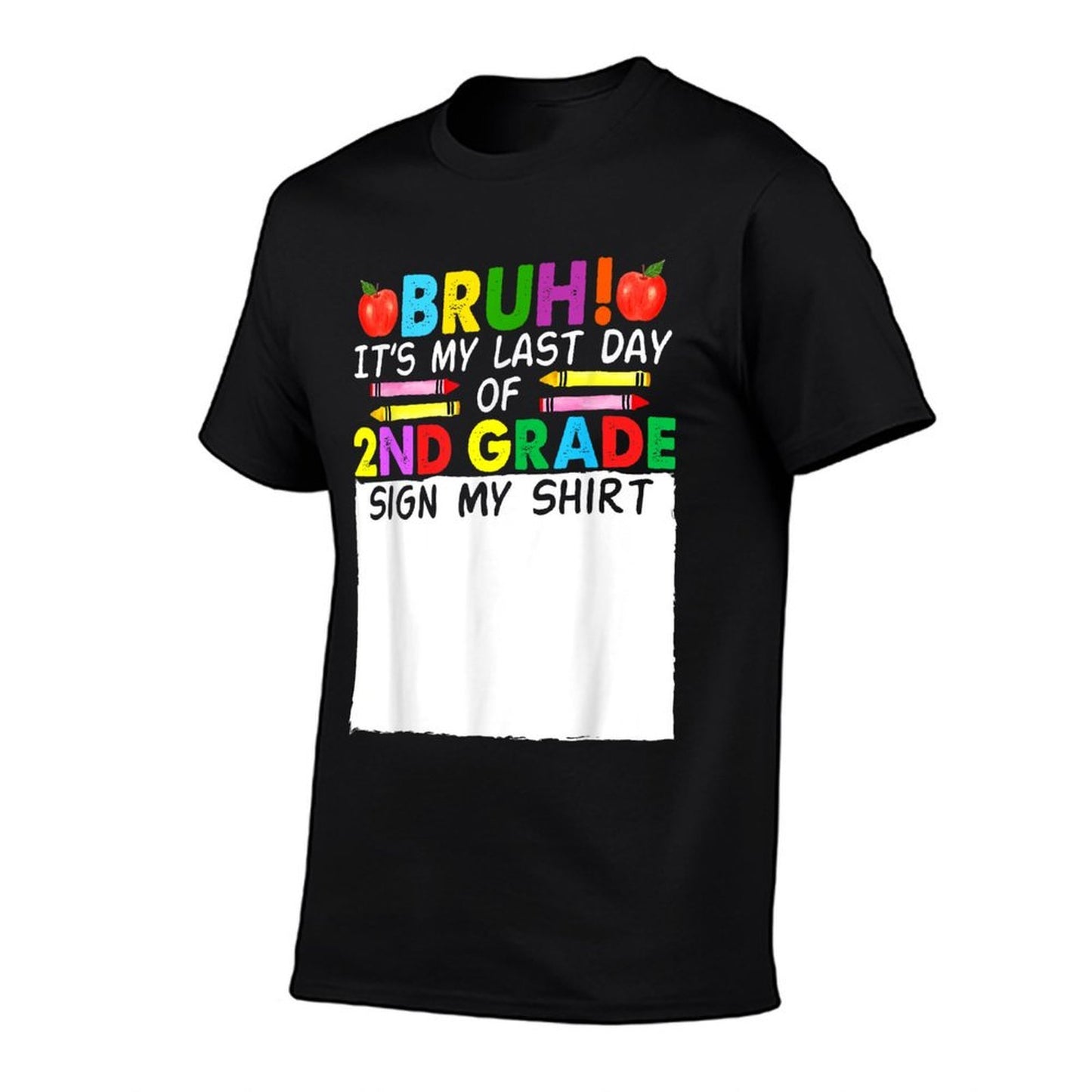 Student Signature Bruh Its My Last Day Of 2nd Grade Sign My  Wrinkle-resistant T-Shirt