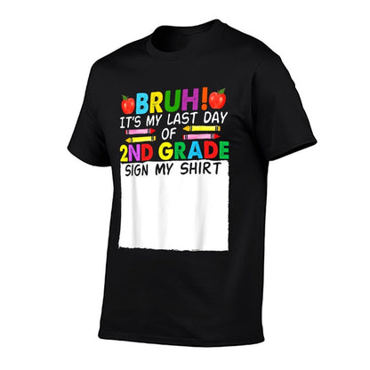 Student Signature Bruh Its My Last Day Of 2nd Grade Sign My  Wrinkle-resistant T-Shirt