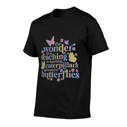 Wonder Teaching Is Watching Caterpillars Become Butterflies  Cotton T-Shirt