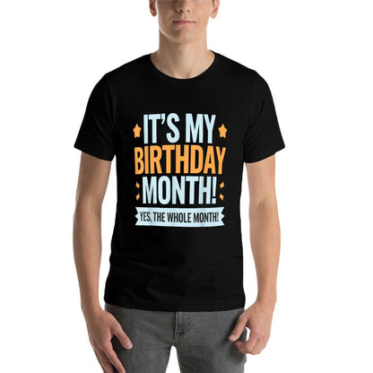 It’s My Birthday Month Funny Yes The Whole Month Birthday  Durable T-Shirt