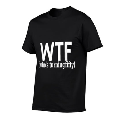 50th Birthday Gift T-shirt WTF Who's Turning Fifty Funny  Soft T-Shirt