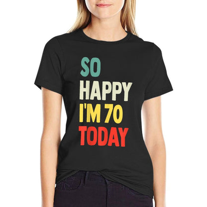 So Happy I'm 70 Today Funny 70th Birthday  Soft T-Shirt