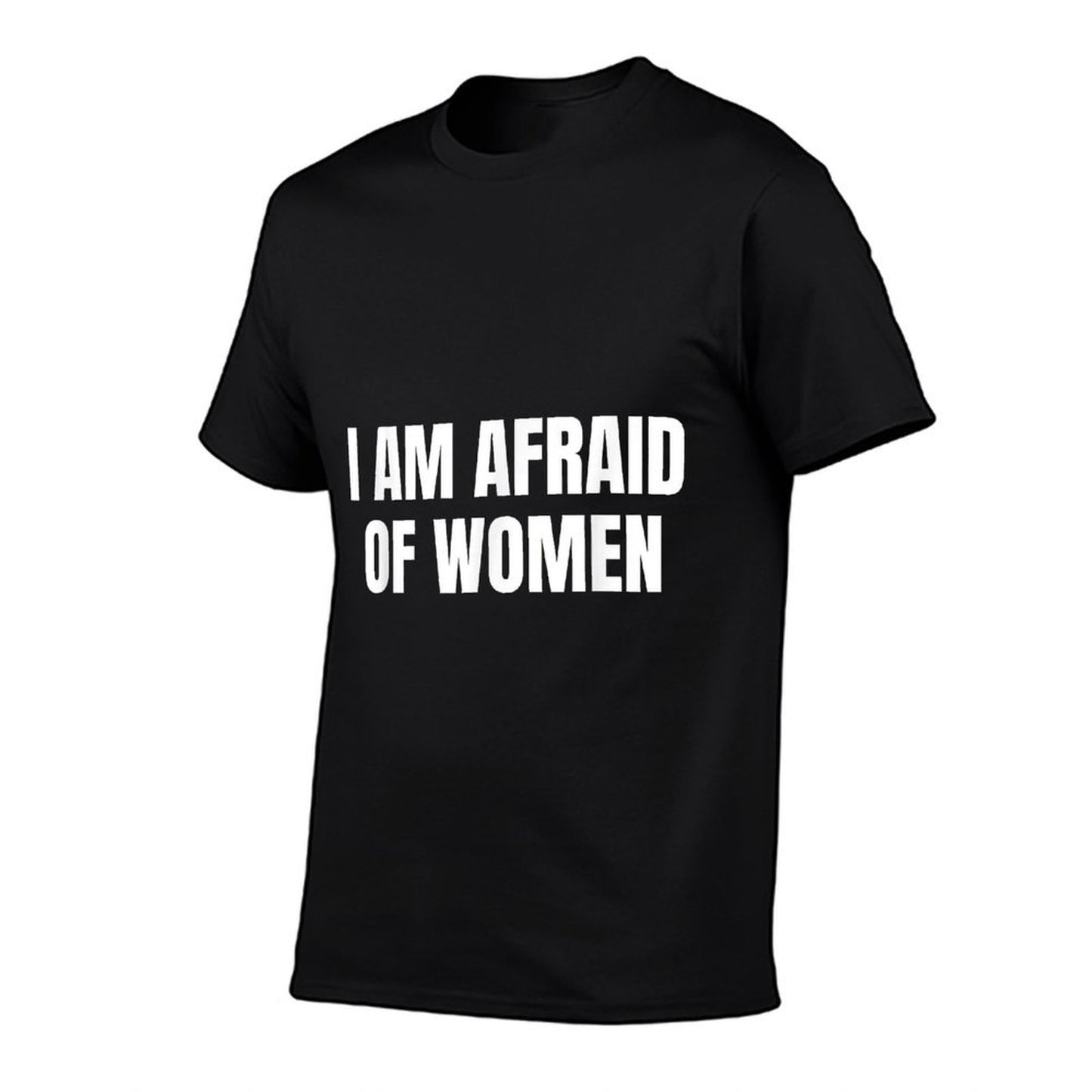 I Am Afraid Of Women - Funny  Summer-ready Fabric T-Shirt