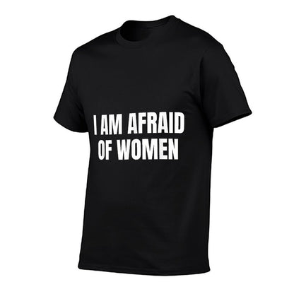 I Am Afraid Of Women - Funny  Summer-ready Fabric T-Shirt